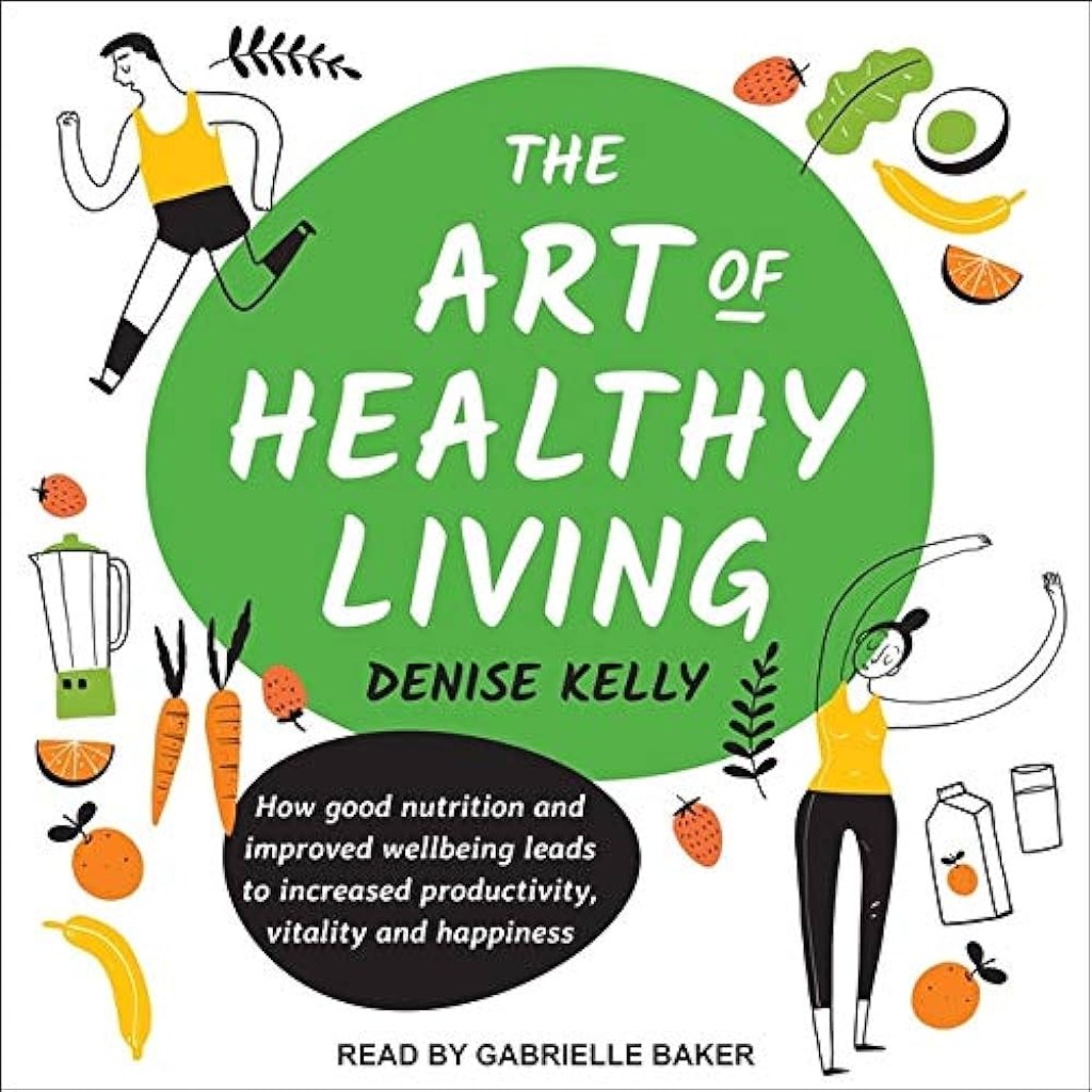 healthy living - The Art of Healthy Living: How Good Nutrition and Improved